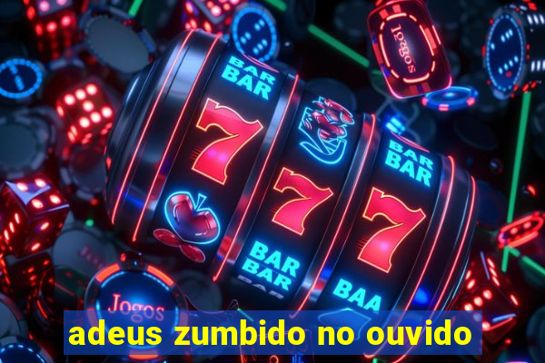 adeus zumbido no ouvido